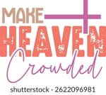 Make heaven crowded, Jesus design, Christian Design