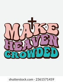 make heaven crowded retro design, make heaven crowded t-shirt, make heaven crowded svg, Christian Retro, Christian Svg, Christian T-Shirt svg