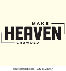  make heaven crowded  t shirt design, vector file 