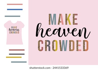 Make heaven crowded t shirt design