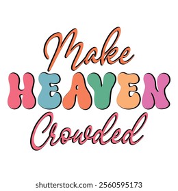 
Make Heaven Crowded T shirt Design Lover