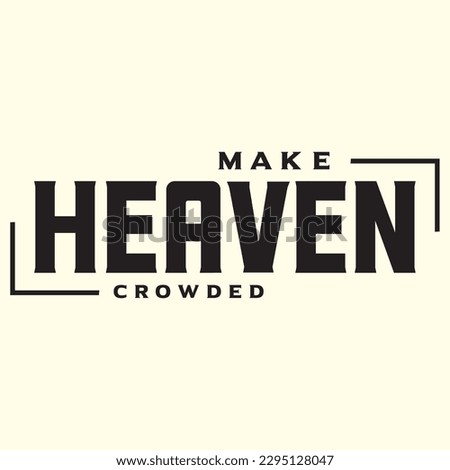  make heaven crowded  t shirt design, vector file 