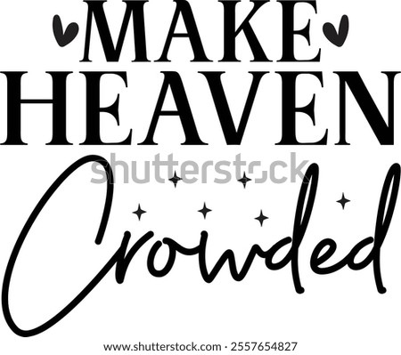 Make heaven crowded T shirt design Vector File