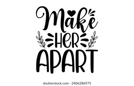 Make Her Apart- Best friends t- shirt design, Hand drawn vintage illustration with hand-lettering and decoration elements, greeting card template with typography text svg