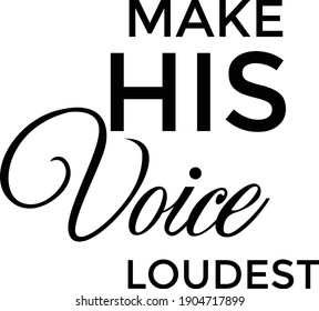 Make His Voice Loudest, Christian Calligraphy design, Typography for print or use as poster, card, flyer or T Shirt
