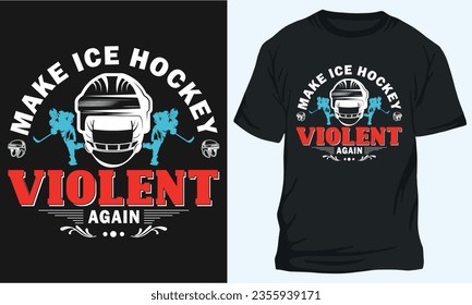 MAKE ICE HOCKEY VIOLENT AGAIN, Hockey t-shirt design 