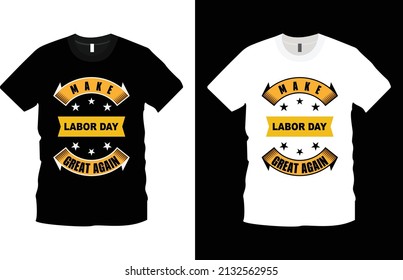 Make Labor Great Again modern typography inspiration lettering quotes t-shirt design suitable for print design. Ready to print for apparel, poster. Modern, simple. Happy Labor Day t-shirt.