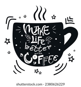 Make life better with coffee quote. Hand drawn lettering and a mug. Vector illustration