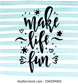 Make life fun.  Inspirational vector Hand drawn typography poster. T shirt calligraphic design.