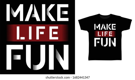 Make life fun typography art design vector illustration ready for print on t-shirt, apparel, poster and other uses.