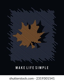 Make life simple illustration typography vector graphic t shirt design with attractive line texture and leaf for using t shirt print design and all types of fashion garments apparel industry and etc 