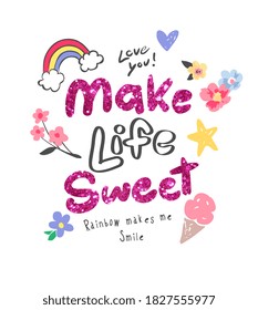 make life sweet slogan glitter with colorful cute icons illustration for girl fashion print