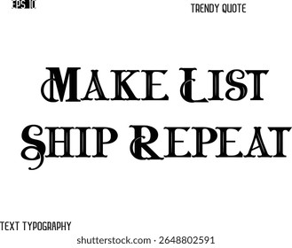 Make List Ship Repeat Retro Bold Typography Trendy Caption For T-Shirt Designs