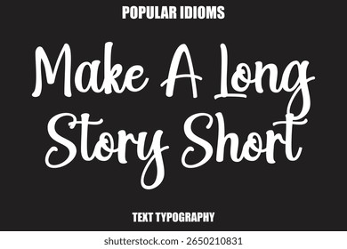 Make A Long Story Short  text Calligrathy Stylist Idioms