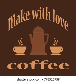 make with love coffee - the concept of a quality drink. Coffee pot and cups of fragrant coffee. A cafe. banner. Vector ilustration.Eps 10.