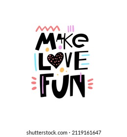 Make Love Fun. Hand drawn colorful lettering phrase. Modern motivational typography poster. Fashion text. Design for banner, poster, greeting card and t-shirt.