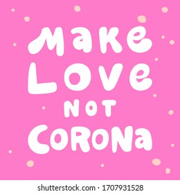 Make love not corona. Sticker for social media content. Vector hand drawn illustration with cartoon lettering. Bubble pop art comic style poster, t shirt print, post card, video blog cover