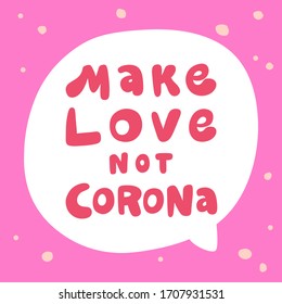 Make love not corona. Sticker for social media content. Vector hand drawn illustration with cartoon lettering. Bubble pop art comic style poster, t shirt print, post card, video blog cover