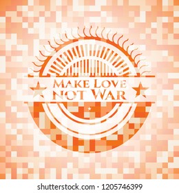 Make Love not War abstract orange mosaic emblem with background
