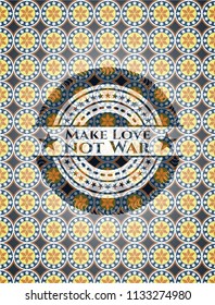 Make Love not War arabic style badge. Arabesque decoration.