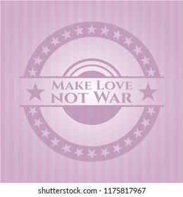 Make Love not War badge with pink background