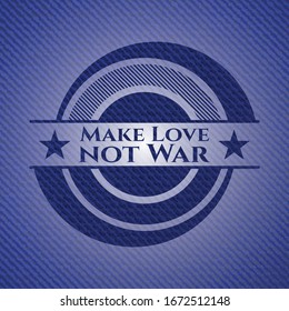 Make Love not War badge with denim texture. Vector Illustration. Detailed.