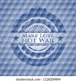 Make Love not War blue polygonal badge.