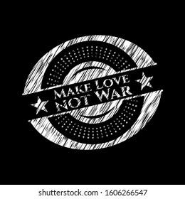 Make Love not War chalk emblem written on a blackboard. Vector Illustration. Detailed.