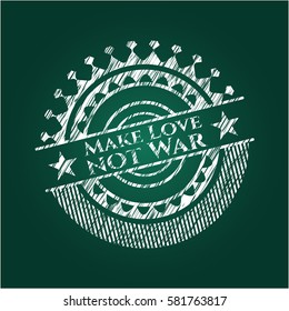 Make Love not War chalk emblem written on a blackboard