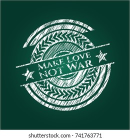 Make Love not War chalk emblem written on a blackboard