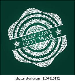  Make Love not War chalkboard emblem written on a blackboard