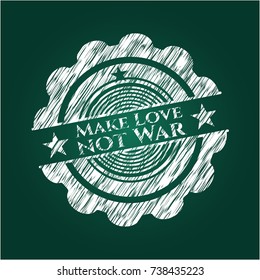 Make Love not War chalkboard emblem written on a blackboard