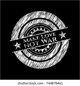 Make Love not War chalkboard emblem written on a blackboard