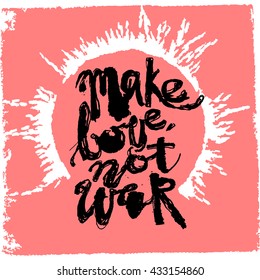 Make love not war concept hand lettering motivation poster. Artistic modern ink lettering design for a logo, greeting cards, invitations, posters, banners, t-shirts.