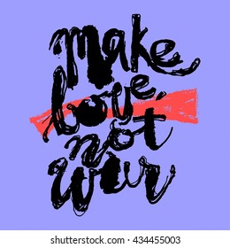 Make love not war concept hand lettering motivation poster. Artistic modern ink lettering design for a logo, greeting cards, invitations, posters, banners, t-shirts.