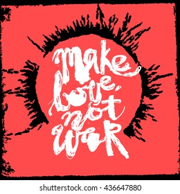 Make love not war concept hand lettering motivation poster. Artistic modern ink lettering design for a logo, greeting cards, invitations, posters, banners, t-shirts.