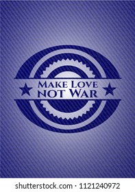 Make Love not War emblem with denim texture