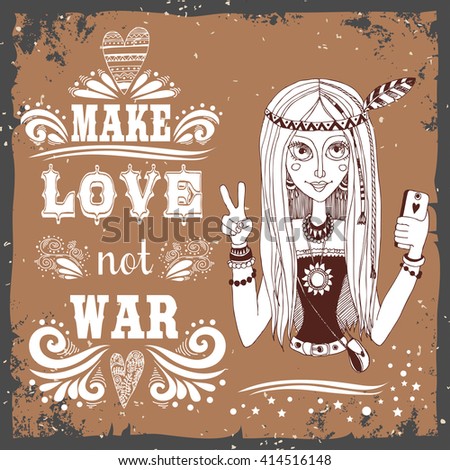 Make love not war. Hand drawn vintage poster with  hippie girl. Inspiration typography. It can be used as a print for bags, T-shirts, cards and other items.