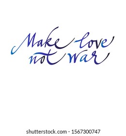 make love not war. the inscription is calligraphic, lettering. motivational phrase. the inscription for the postcard. vector