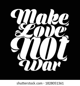 Make Love Not War, Inspirational Sayings Design, Printing For T-shirt, Banner, Poster Etc