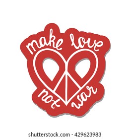 Make love, not war. Inspirational quote about peace. Modern calligraphy phrase with hand drawn sign pacifism heart. Lettering in boho style for print and posters. Hippie quotes collection.