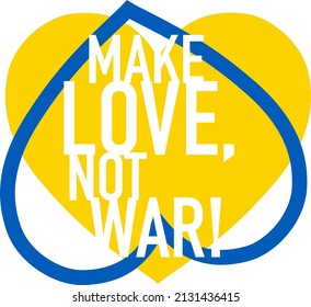 Make Love not War lettering on two hearts icons. Support icon for people in Kyiv and Ukraine. Stay Strong together. Patriotic symbol, icon.