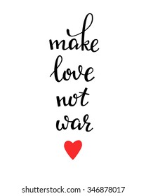 Make love not war lettering. Calligraphy postcard or poster graphic design lettering element. Hand written calligraphy style romantic inspirational postcard. Love peace calligraphy.