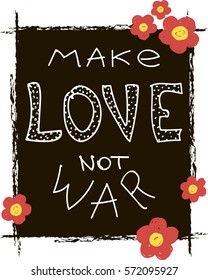 Make love not war lettering. Calligraphy postcard or poster graphic design lettering element. Hand written calligraphy style romantic inspirational postcard. Love peace calligraphy. For t-shirt.