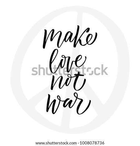 Make Love not war - modern brush calligraphy. Isolated on white background.