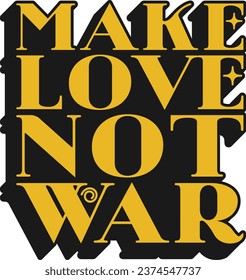 Make Love Not War Motivational Typographic Quote Design for T-Shirt, Mugs or Other Merchandise.