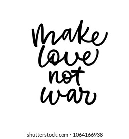 Make love not war phrase. Ink illustration. Modern brush calligraphy. Isolated on white background. 