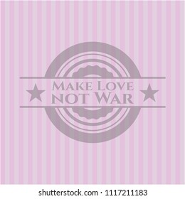 Make Love not War pink emblem. Vintage.