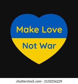 Make Love Not War Poster with the coloured Russian flag and Ukrainian flag. Support image against war between Ukraine and Russia. Make Peace with heart illustration.

