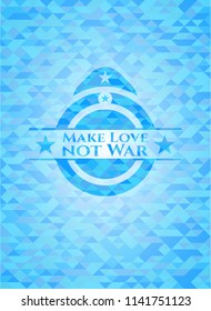 Make Love not War realistic light blue emblem. Mosaic background